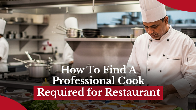 How To Find A Professional Cook Required for Restaurant