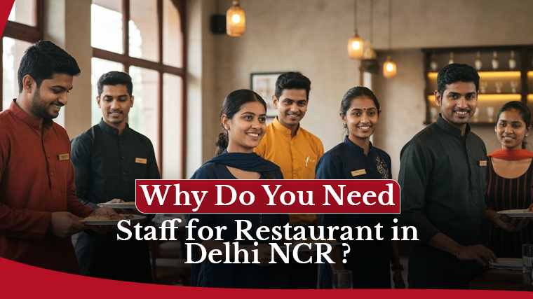 Why Do You Need Staff for Restaurant in Delhi NCR <span>?</span>