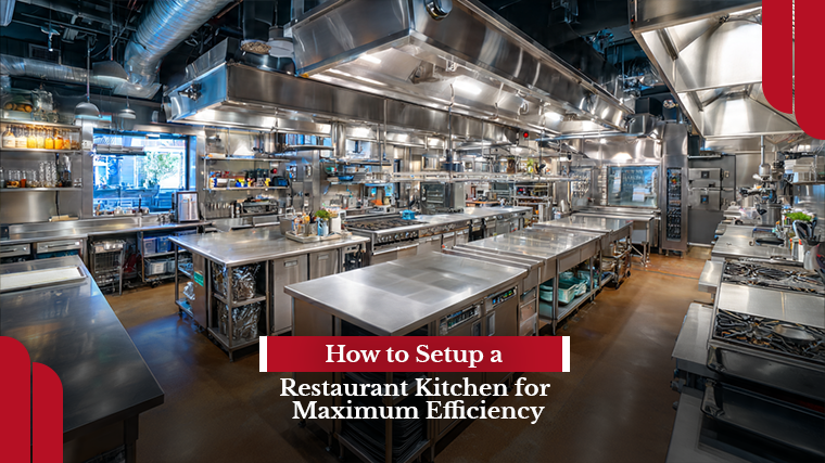 How to Setup a Restaurant Kitchen for Maximum Efficiency